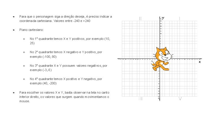 ● Para que o personagem siga a direção deseja, é preciso indicar a coordenada