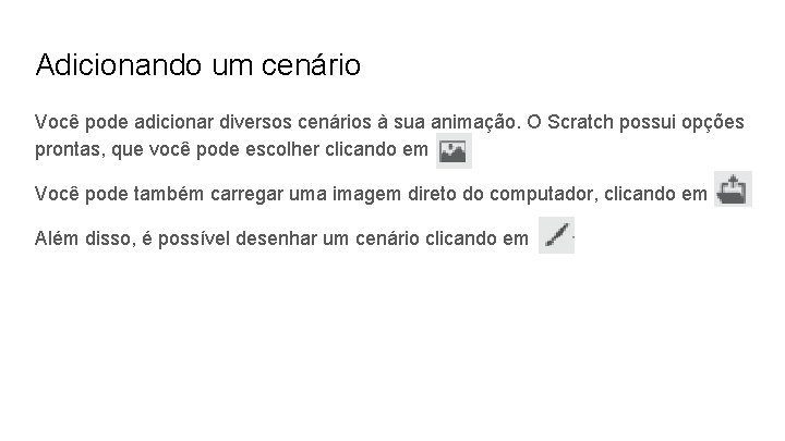 Adicionando um cenário Você pode adicionar diversos cenários à sua animação. O Scratch possui