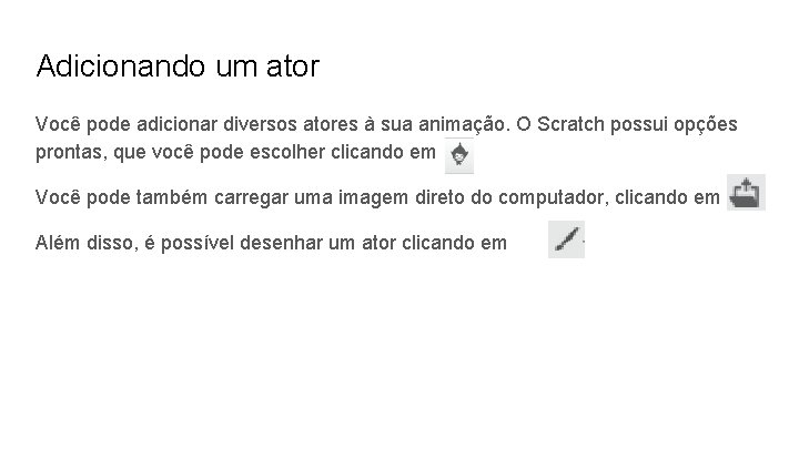 Adicionando um ator Você pode adicionar diversos atores à sua animação. O Scratch possui