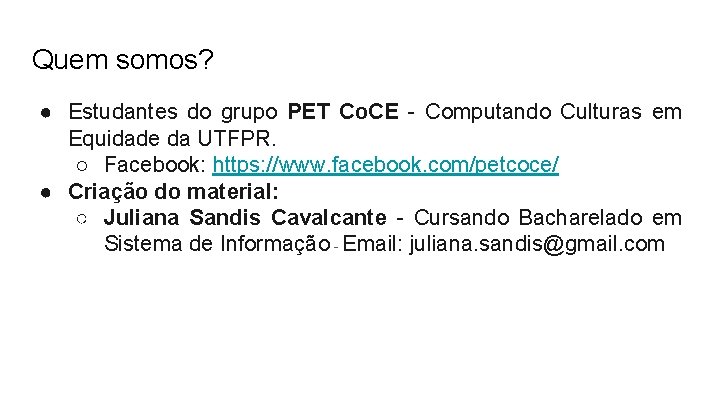 Quem somos? ● Estudantes do grupo PET Co. CE - Computando Culturas em Equidade