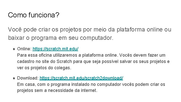 Como funciona? Você pode criar os projetos por meio da plataforma online ou baixar