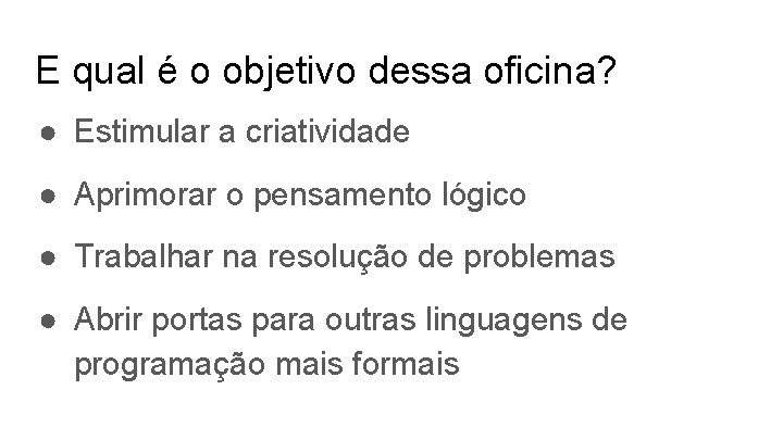 E qual é o objetivo dessa oficina? ● Estimular a criatividade ● Aprimorar o