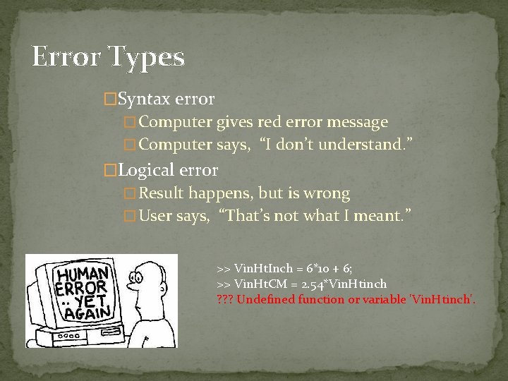 Error Types �Syntax error � Computer gives red error message � Computer says, “I