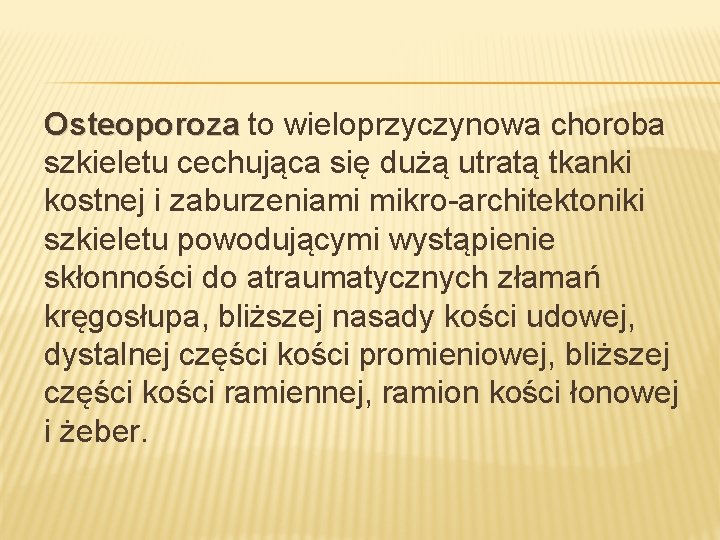 Osteoporoza to wieloprzyczynowa choroba szkieletu cechująca się dużą utratą tkanki kostnej i zaburzeniami mikro-architektoniki