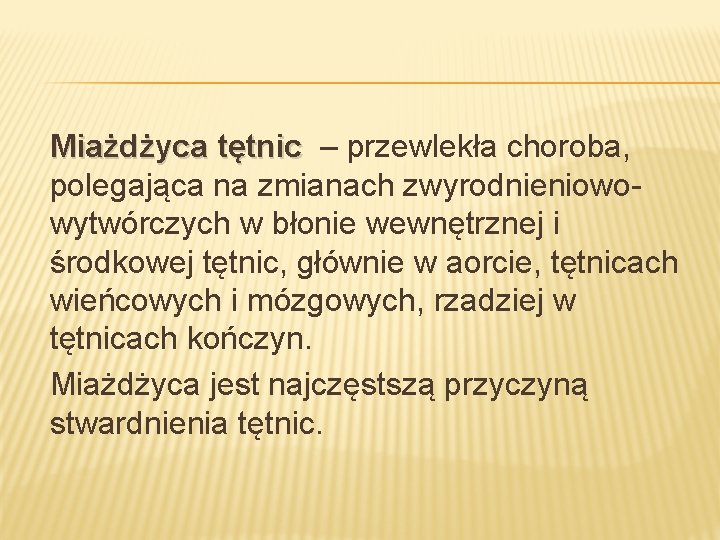 Miażdżyca tętnic – przewlekła choroba, polegająca na zmianach zwyrodnieniowowytwórczych w błonie wewnętrznej i środkowej