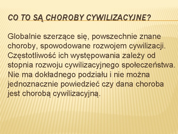 CO TO SĄ CHOROBY CYWILIZACYJNE? Globalnie szerzące się, powszechnie znane choroby, spowodowane rozwojem cywilizacji.