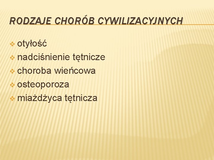 RODZAJE CHORÓB CYWILIZACYJNYCH v otyłość v nadciśnienie tętnicze v choroba wieńcowa v osteoporoza v