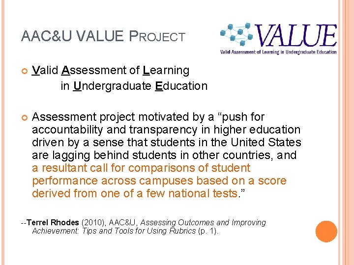 AAC&U VALUE PROJECT Valid Assessment of Learning in Undergraduate Education Assessment project motivated by