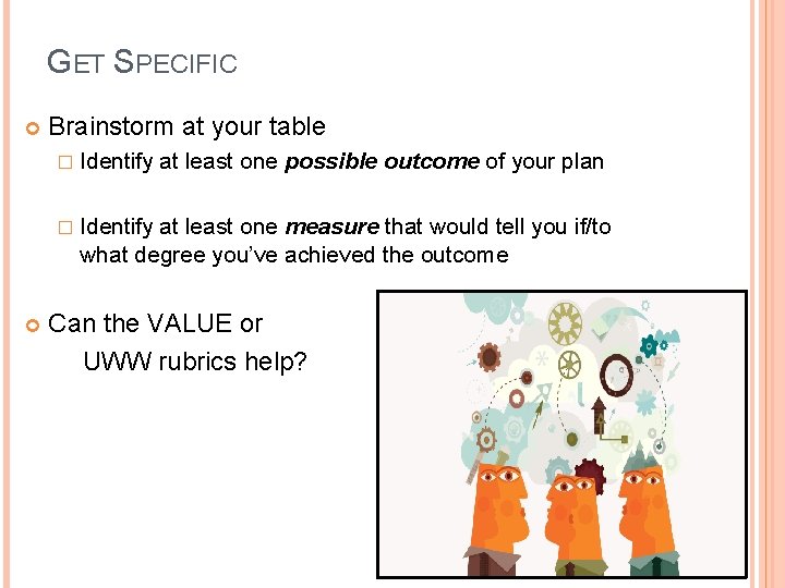 GET SPECIFIC Brainstorm at your table � Identify at least one possible outcome of