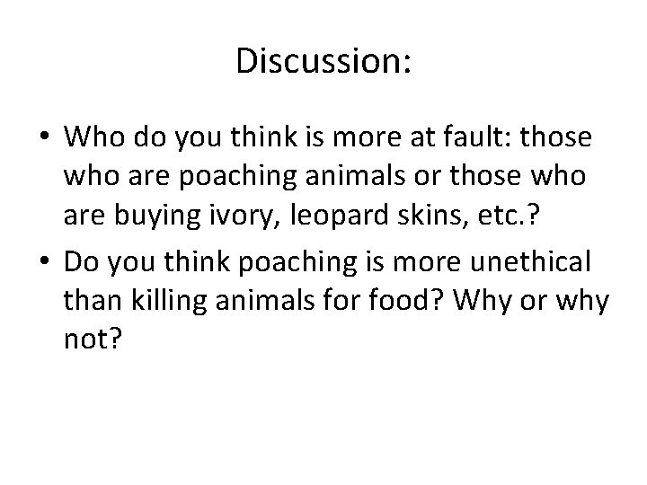 Discussion: • Who do you think is more at fault: those who are poaching