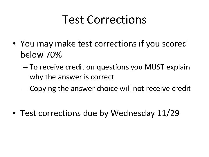 Test Corrections • You may make test corrections if you scored below 70% –