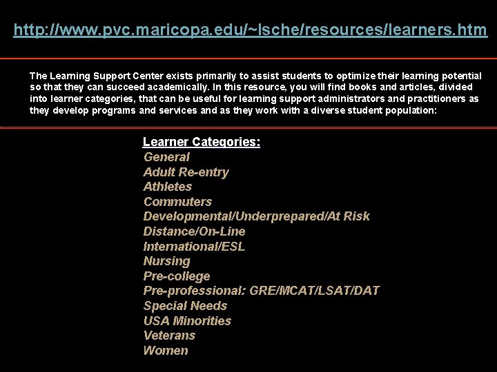 http: //www. pvc. maricopa. edu/~lsche/resources/learners. htm The Learning Support Center exists primarily to assist