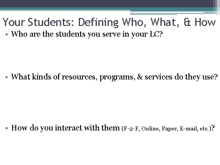 Your Students: Defining Who, What, & How • Who are the students you serve
