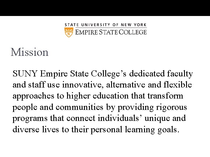Mission SUNY Empire State College’s dedicated faculty and staff use innovative, alternative and flexible