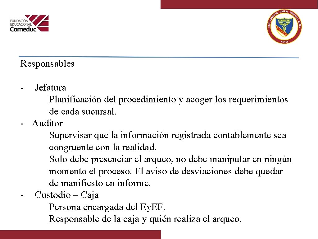 Responsables - Jefatura Planificación del procedimiento y acoger los requerimientos de cada sucursal. -