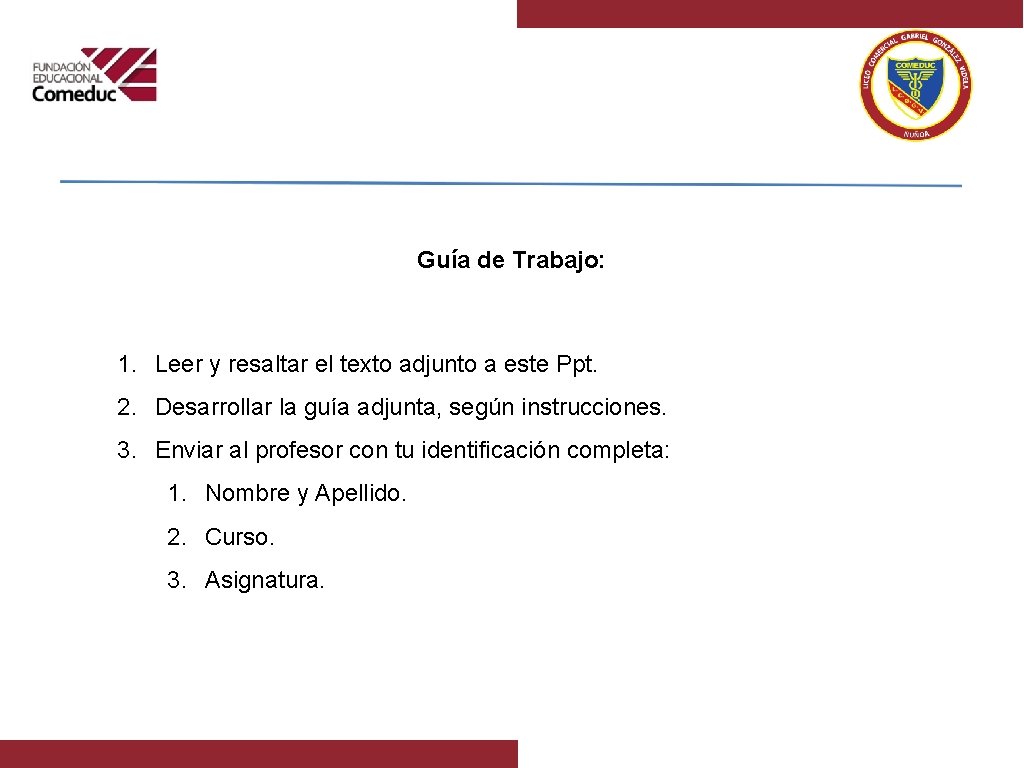 Guía de Trabajo: 1. Leer y resaltar el texto adjunto a este Ppt. 2.