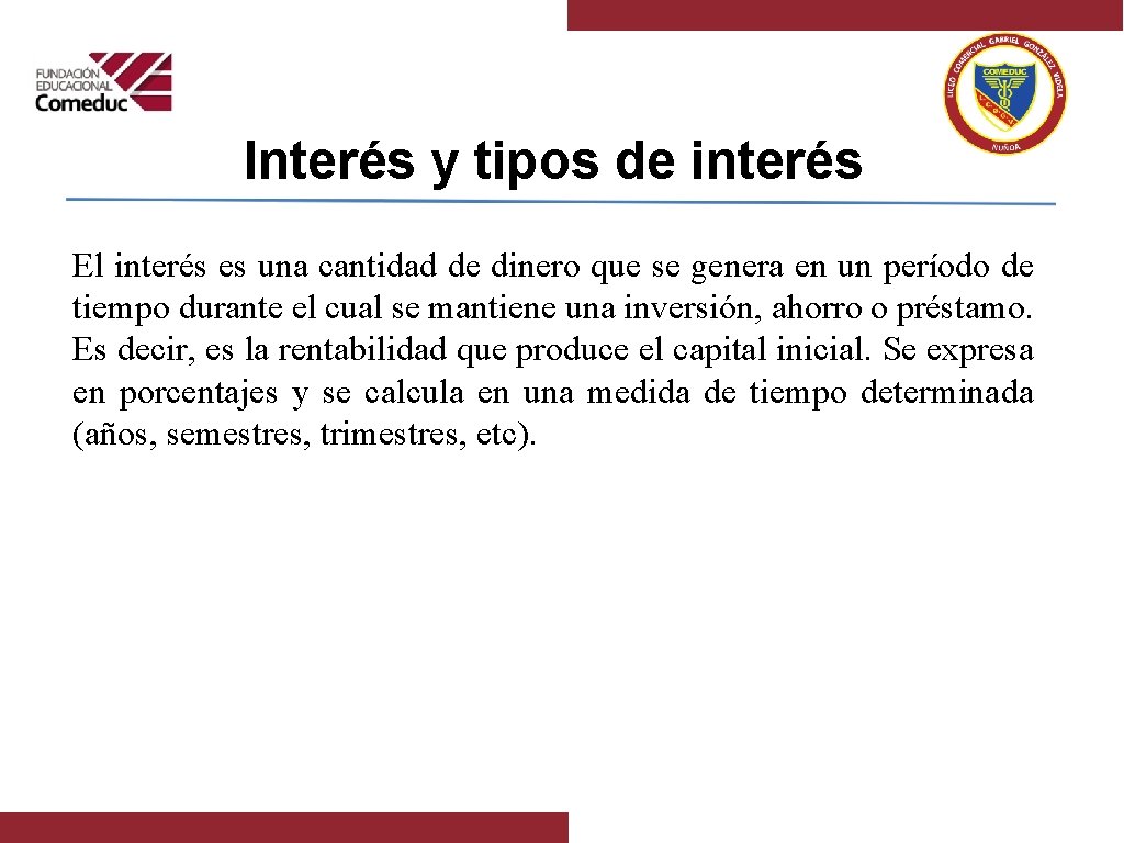 Interés y tipos de interés El interés es una cantidad de dinero que se