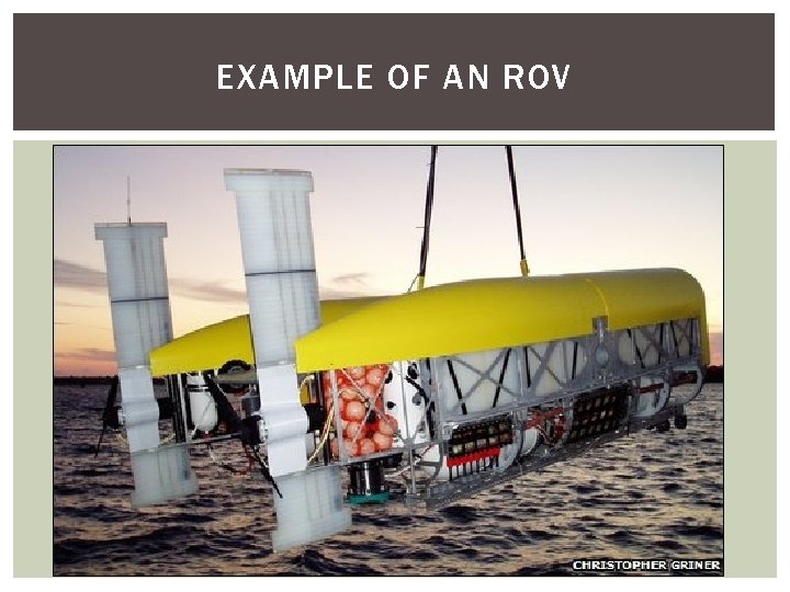 EXAMPLE OF AN ROV 