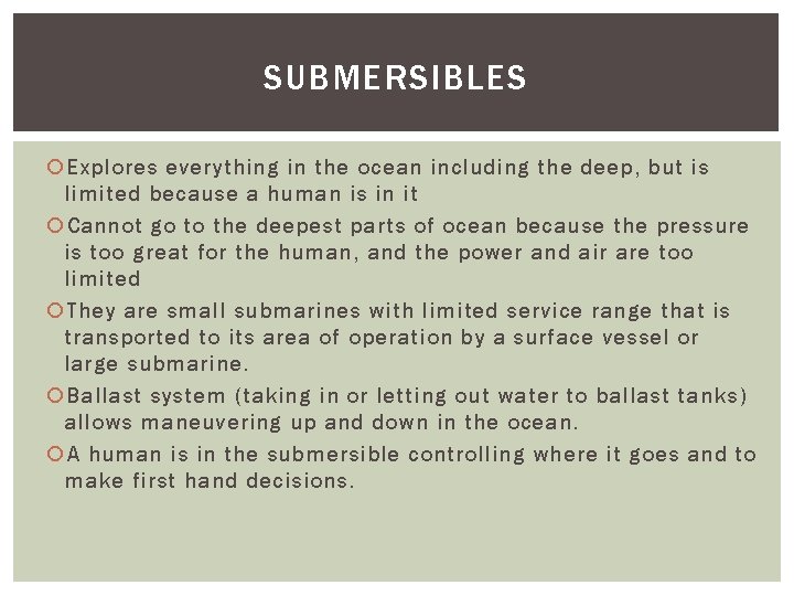 SUBMERSIBLES Explores everything in the ocean including the deep, but is limited because a