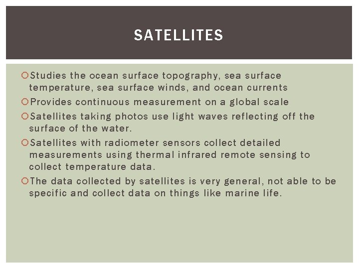 SATELLITES Studies the ocean surface topography, sea surface temperature, sea surface winds, and ocean