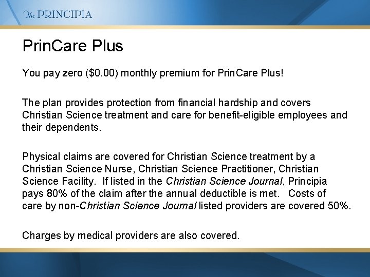 Prin. Care Plus You pay zero ($0. 00) monthly premium for Prin. Care Plus!