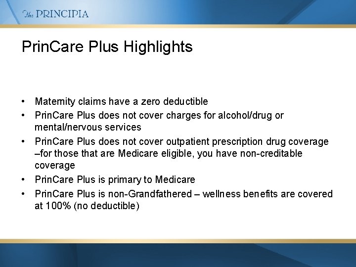 Prin. Care Plus Highlights • Maternity claims have a zero deductible • Prin. Care