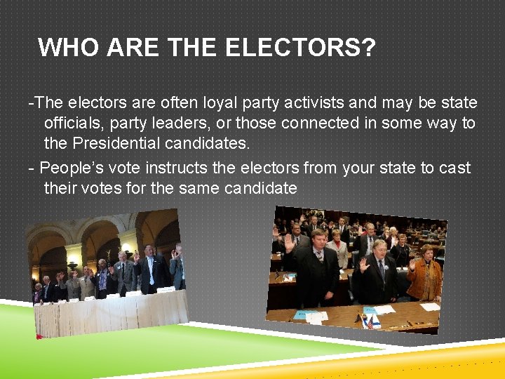 WHO ARE THE ELECTORS? -The electors are often loyal party activists and may be