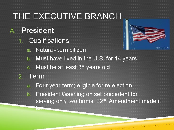 THE EXECUTIVE BRANCH A. President 1. Qualifications a. Natural-born citizen b. Must have lived
