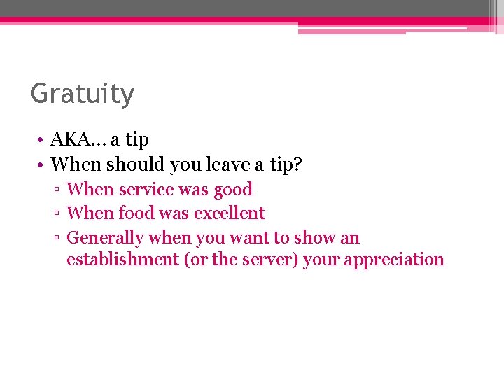 Gratuity • AKA… a tip • When should you leave a tip? ▫ When