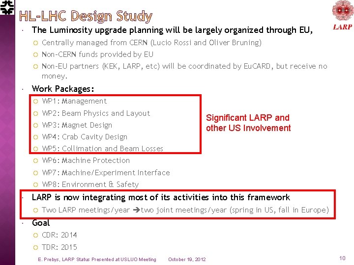  The Luminosity upgrade planning will be largely organized through EU, Centrally managed from