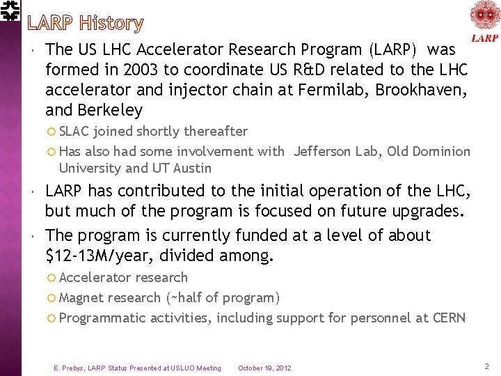  The US LHC Accelerator Research Program (LARP) was formed in 2003 to coordinate