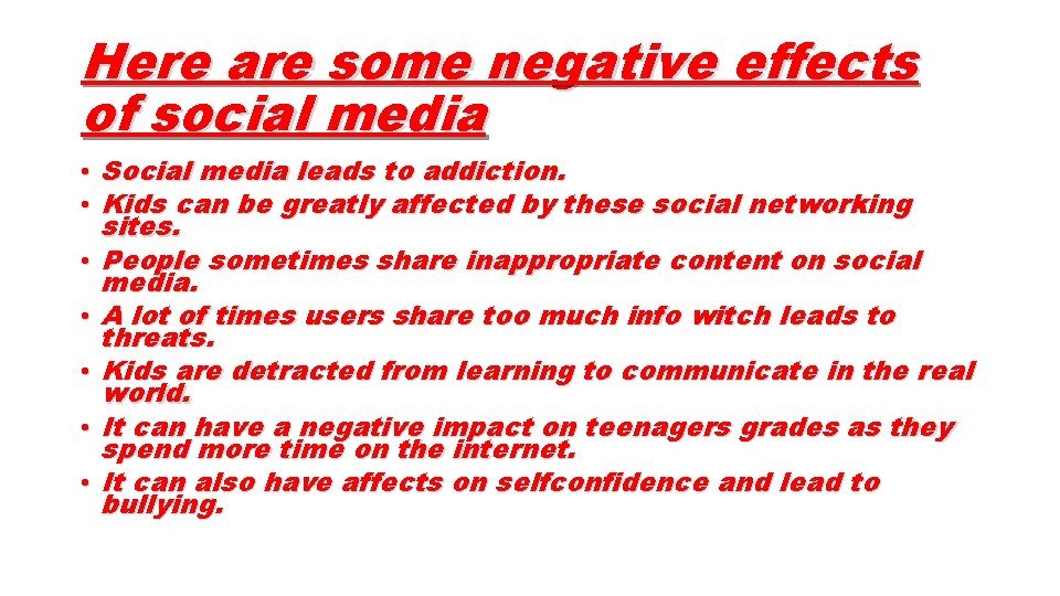 Here are some negative effects of social media • Social media leads to addiction.