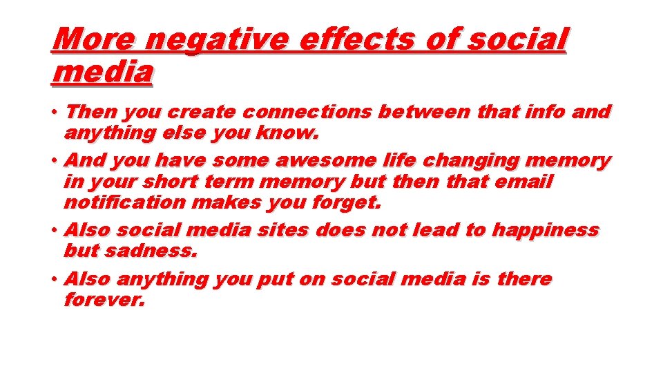 More negative effects of social media • Then you create connections between that info