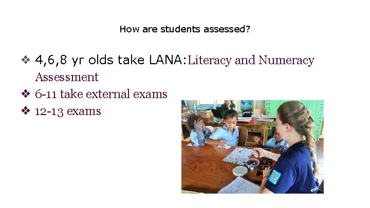 How are students assessed? ❖ 4, 6, 8 yr olds take LANA: Literacy and