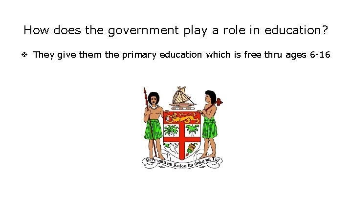 How does the government play a role in education? ❖ They give them the