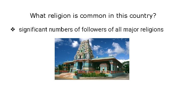 What religion is common in this country? ❖ significant numbers of followers of all