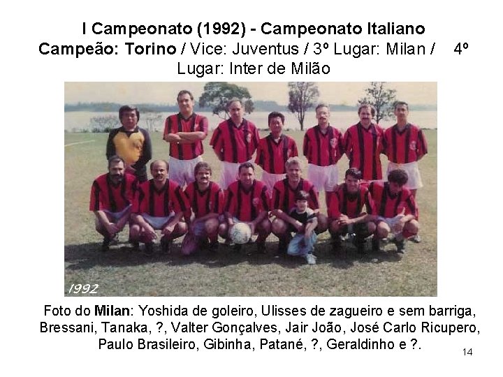 I Campeonato (1992) - Campeonato Italiano Campeão: Torino / Vice: Juventus / 3º Lugar: