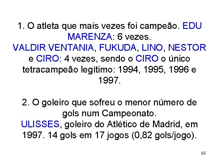 1. O atleta que mais vezes foi campeão. EDU MARENZA: 6 vezes. VALDIR VENTANIA,