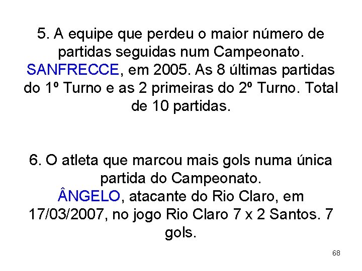 5. A equipe que perdeu o maior número de partidas seguidas num Campeonato. SANFRECCE,