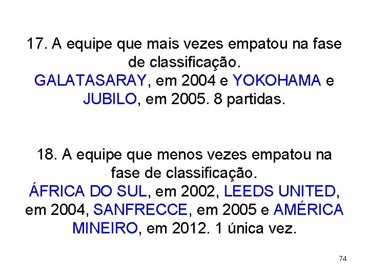 17. A equipe que mais vezes empatou na fase de classificação. GALATASARAY, em 2004