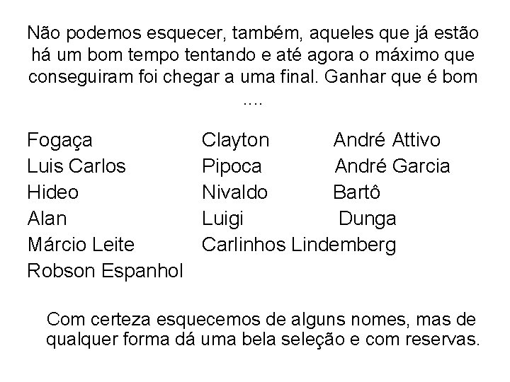 Não podemos esquecer, também, aqueles que já estão há um bom tempo tentando e