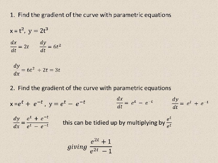 1. Find the gradient of the curve with parametric equations x = t², y 1. Find the gradient of the curve with parametric equations x = t², y