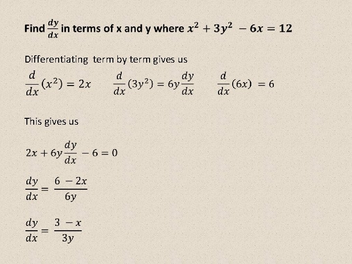 Differentiating term by term gives us This gives us Differentiating term by term gives us This gives us