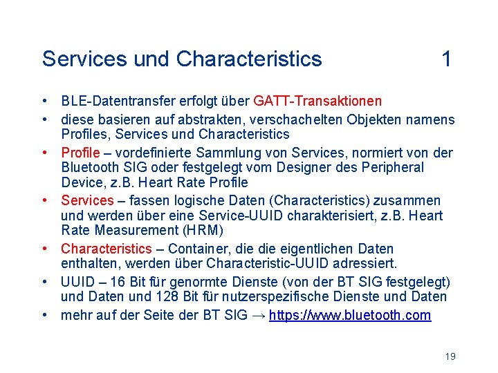 Services und Characteristics 1 • BLE-Datentransfer erfolgt über GATT-Transaktionen • diese basieren auf abstrakten,