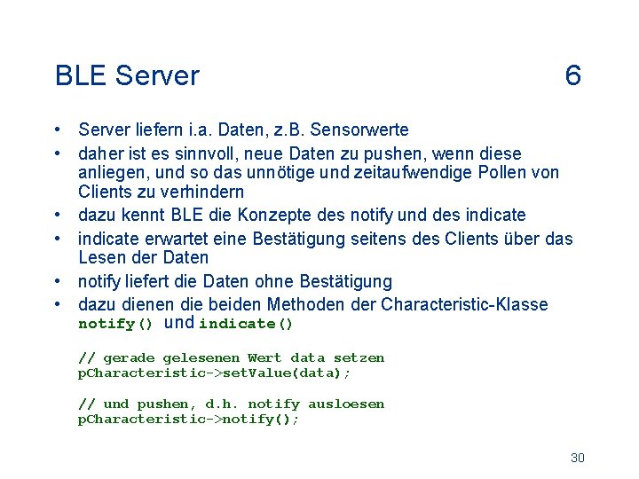 BLE Server 6 • Server liefern i. a. Daten, z. B. Sensorwerte • daher