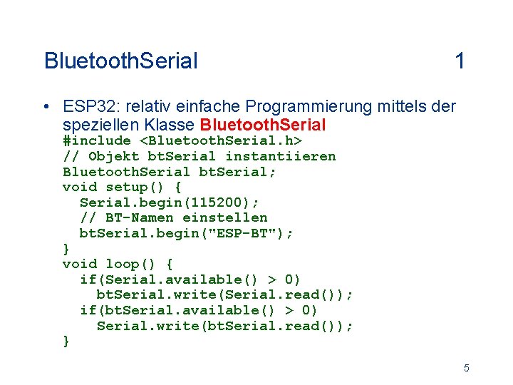 Bluetooth. Serial 1 • ESP 32: relativ einfache Programmierung mittels der speziellen Klasse Bluetooth.