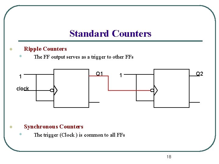Standard Counters l • Ripple Counters The FF output serves as a trigger to