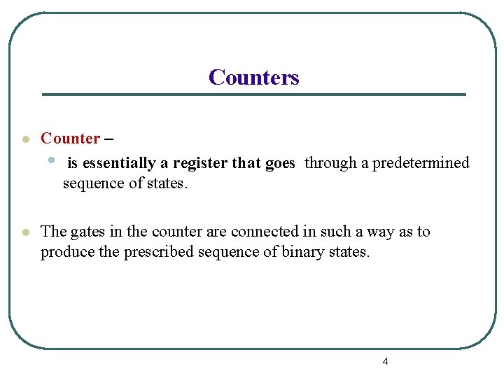 Counters l Counter – • is essentially a register that goes through a predetermined