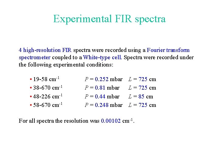 Experimental FIR spectra 4 high-resolution FIR spectra were recorded using a Fourier transform spectrometer