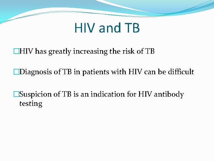 HIV and TB �HIV has greatly increasing the risk of TB �Diagnosis of TB
